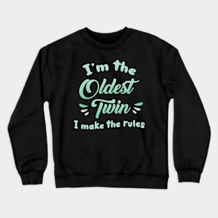 I'm the Oldest Twin I Make Rules Gift For Men Women Crewneck Sweatshirt